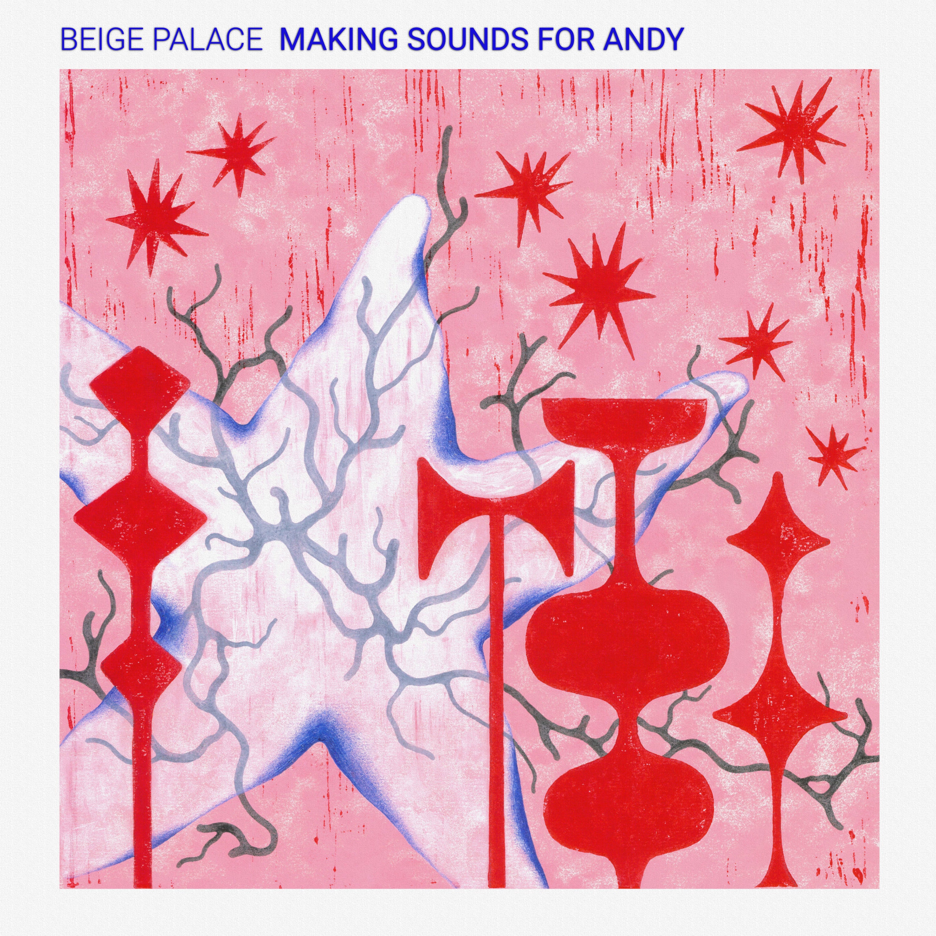 Beige Palace – Making Sounds For Andy